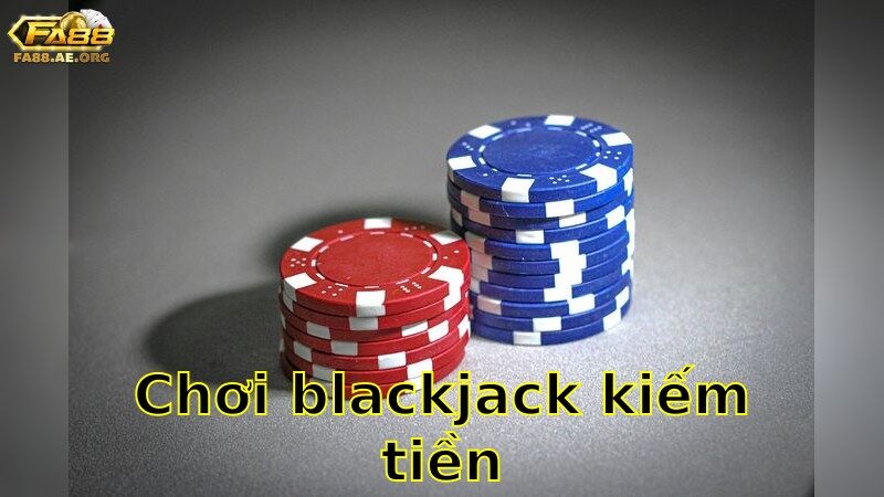 Chơi Blackjack kiếm tiền – Cảm Nhận Ngay Những Giây Phút Hồi Hộp 2025