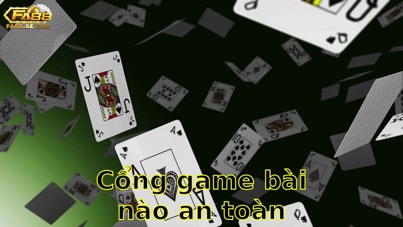 Cổng Game Bài Nào An Toàn Nhất – Chọn Lựa Đúng Nơi 2025