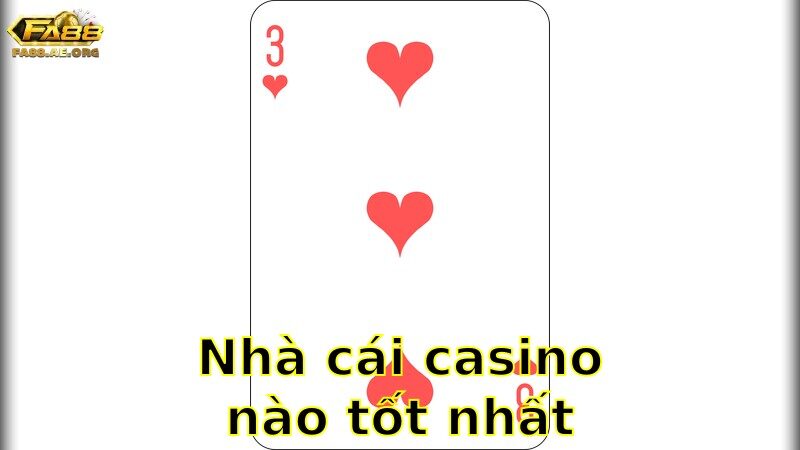 Nhà cái casino nào tốt nhất – Chọn Lựa Điểm Đến Cá Cược Cực Uy Tín 2025
