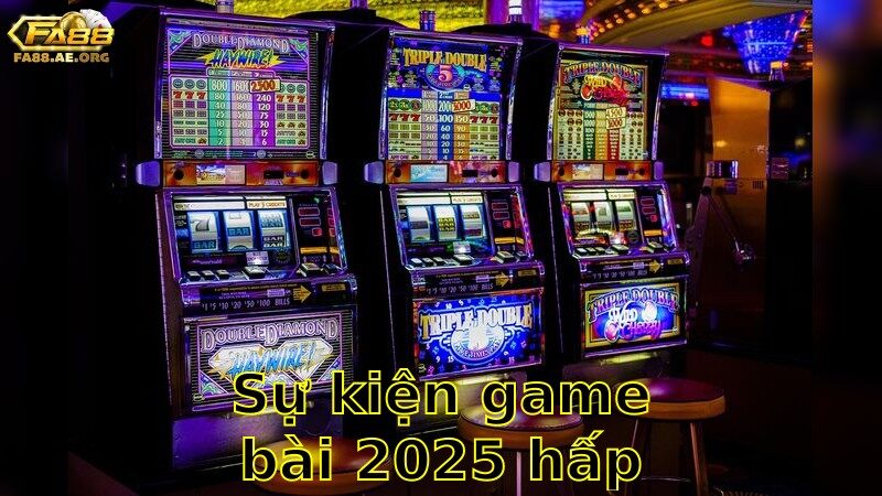 Sự Kiện Game Bài 2025 Hấp Dẫn – Nhận Ngay Ưu Đãi Đặc Biệt 2025